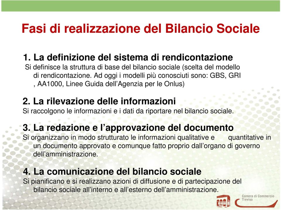 La rilevazione delle informazioni Si raccolgono le informazioni e i dati da riportare nel bilancio sociale. 3.