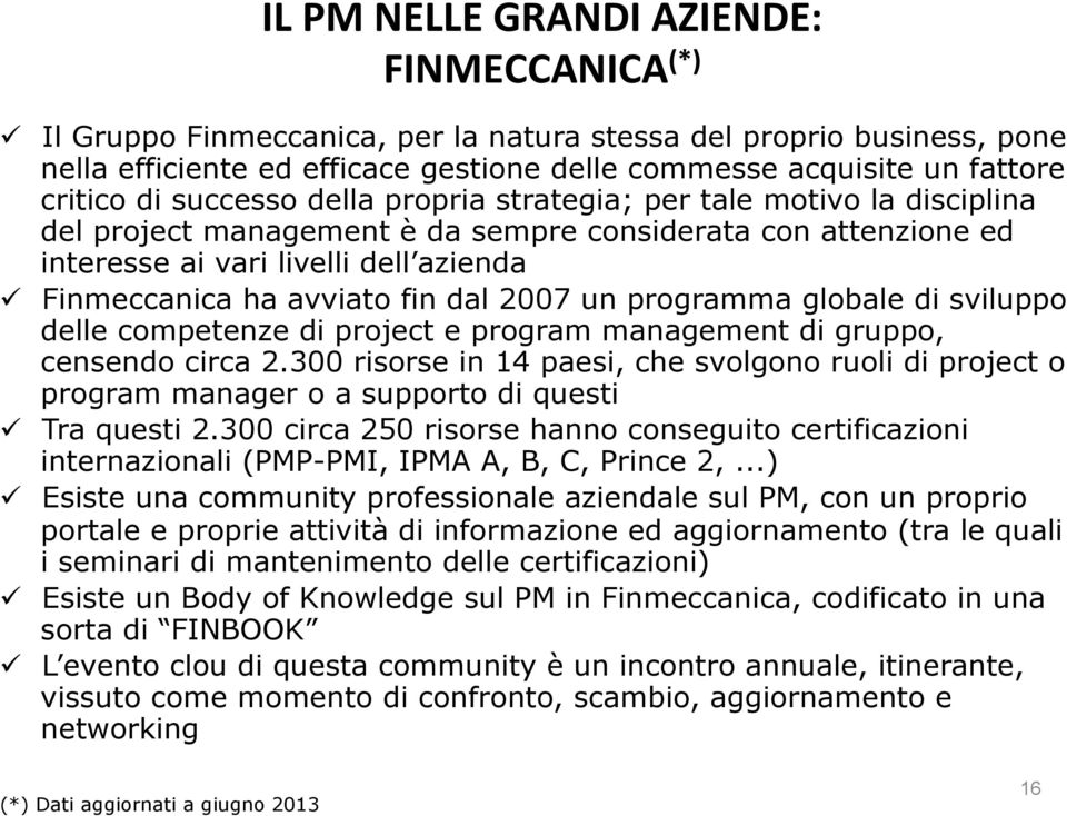 avviato fin dal 2007 un programma globale di sviluppo delle competenze di project e program management di gruppo, censendo circa 2.