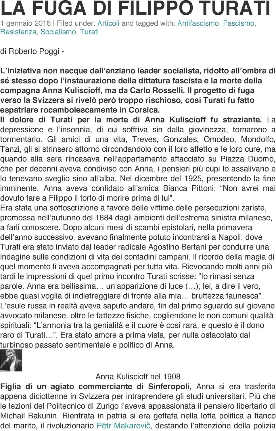 Il progetto di fuga verso la Svizzera si rivelò però troppo rischioso, così Turati fu fatto espatriare rocambolescamente in Corsica. Il dolore di Turati per la morte di Anna Kuliscioff fu straziante.