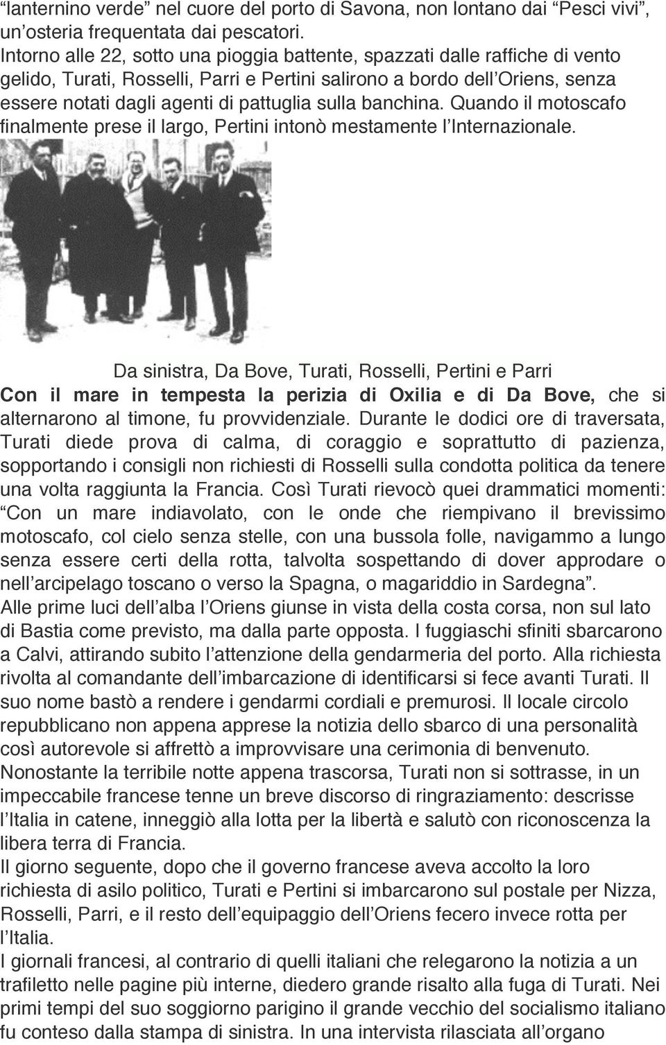 sulla banchina. Quando il motoscafo finalmente prese il largo, Pertini intonò mestamente l Internazionale.