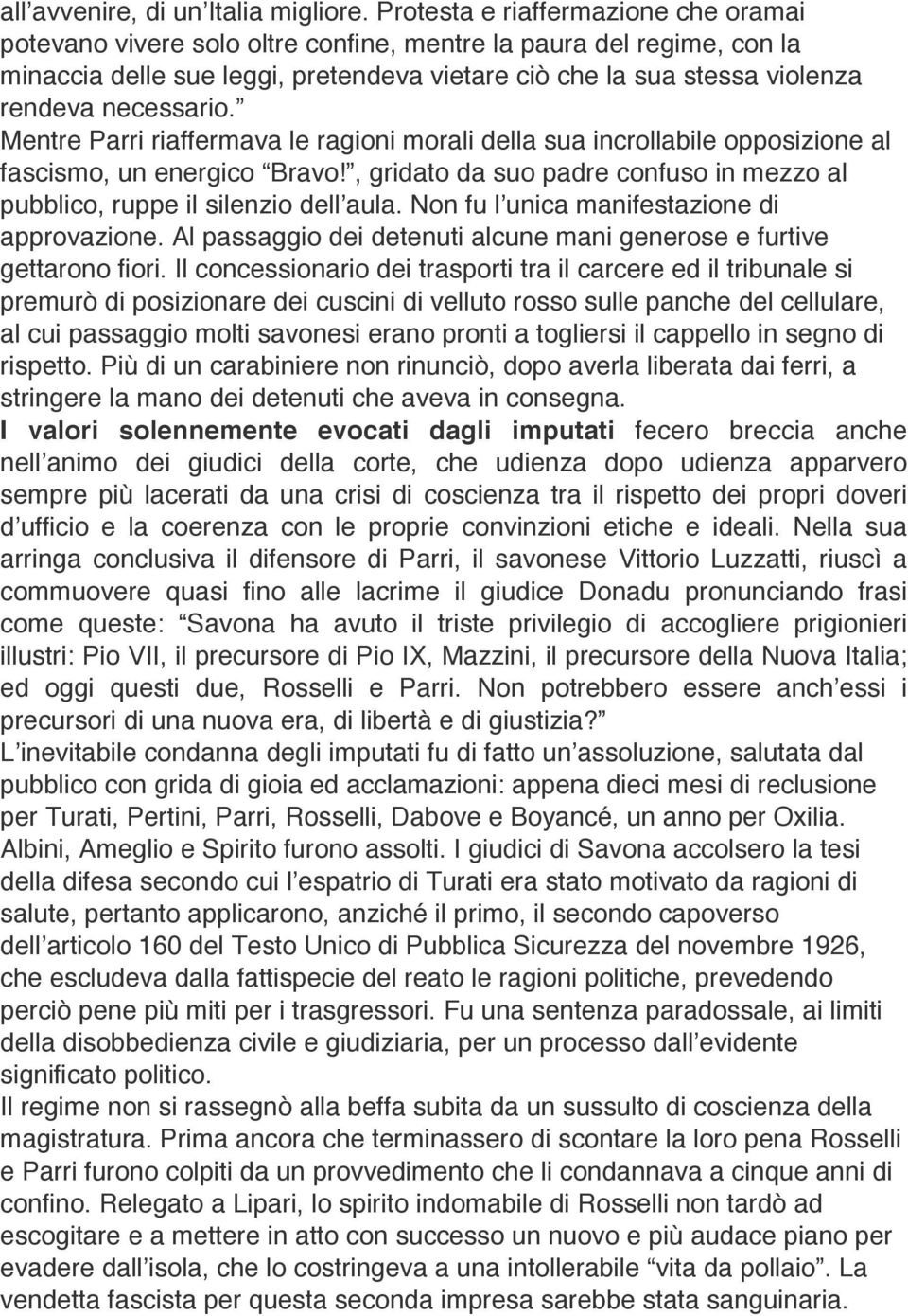 necessario. Mentre Parri riaffermava le ragioni morali della sua incrollabile opposizione al fascismo, un energico Bravo!