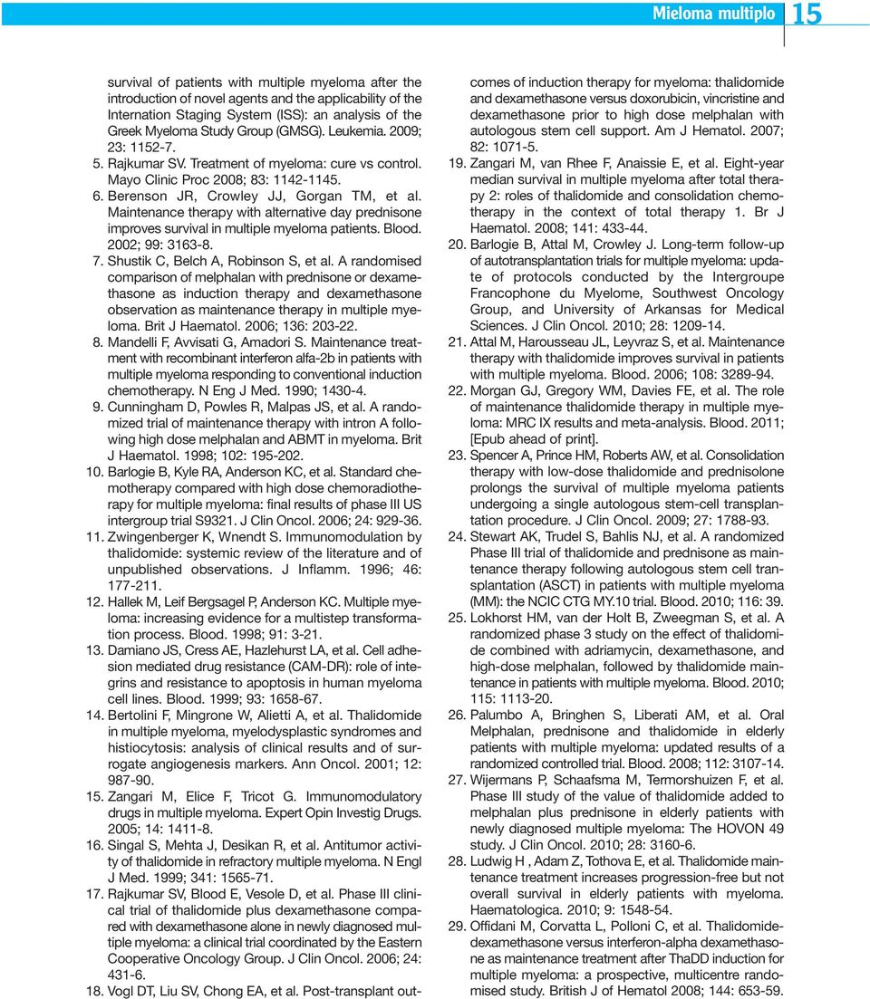 Maintenance therapy with alternative day prednisone improves survival in multiple myeloma patients. Blood. 2002; 99: 3163-8. 7. Shustik C, Belch A, Robinson S, et al.