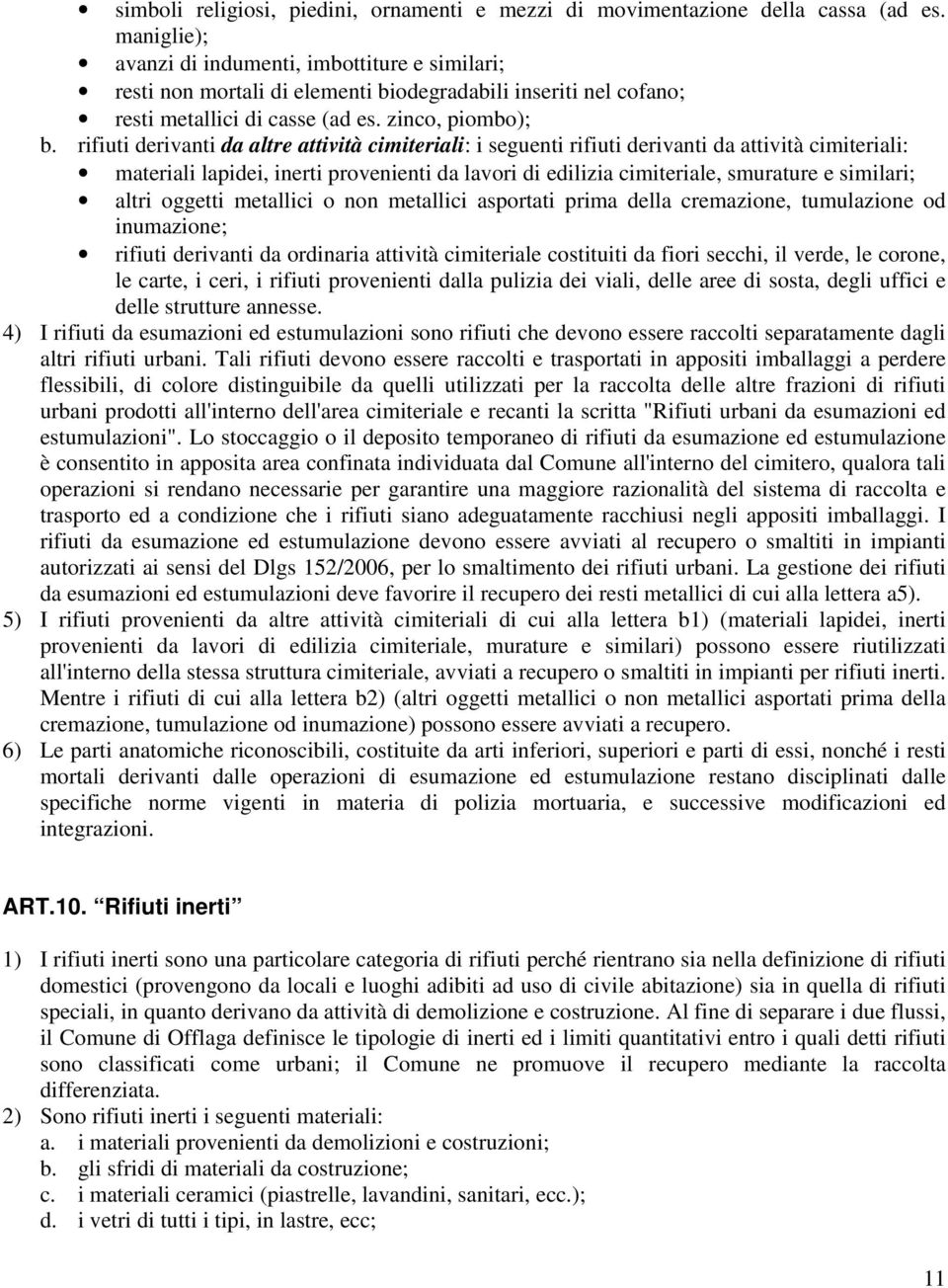 rifiuti derivanti da altre attività cimiteriali: i seguenti rifiuti derivanti da attività cimiteriali: materiali lapidei, inerti provenienti da lavori di edilizia cimiteriale, smurature e similari;