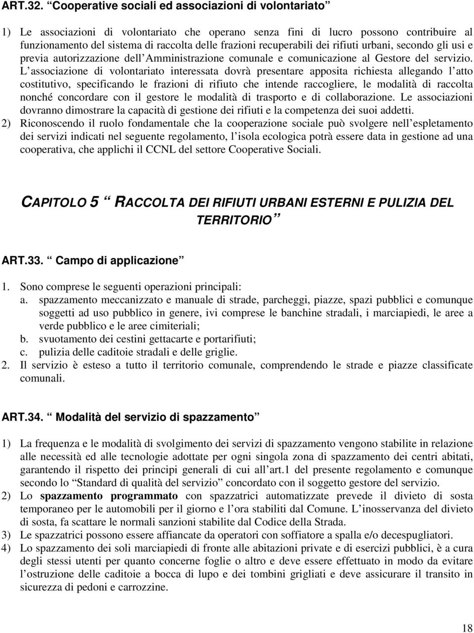 recuperabili dei rifiuti urbani, secondo gli usi e previa autorizzazione dell Amministrazione comunale e comunicazione al Gestore del servizio.