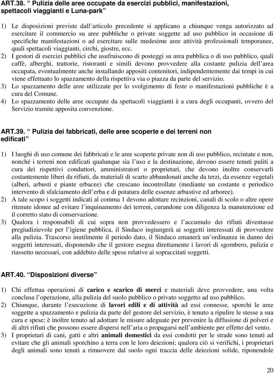 esercitare il commercio su aree pubbliche o private soggette ad uso pubblico in occasione di specifiche manifestazioni o ad esercitare sulle medesime aree attività professionali temporanee, quali