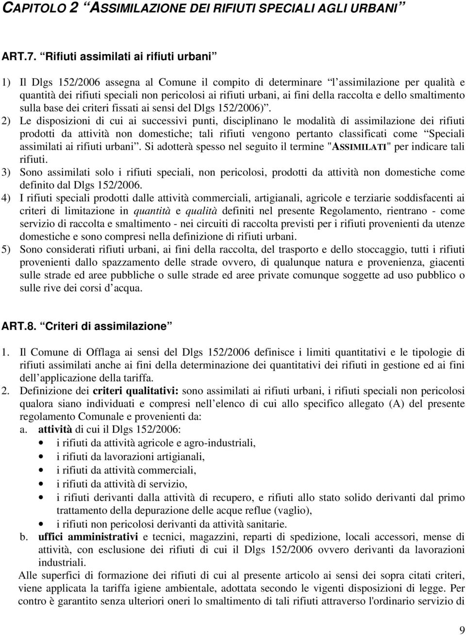 fini della raccolta e dello smaltimento sulla base dei criteri fissati ai sensi del Dlgs 152/2006).