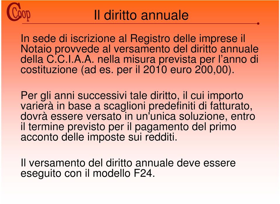 Per gli anni successivi tale diritto, il cui importo varierà in base a scaglioni predefiniti di fatturato, dovrà essere versato in