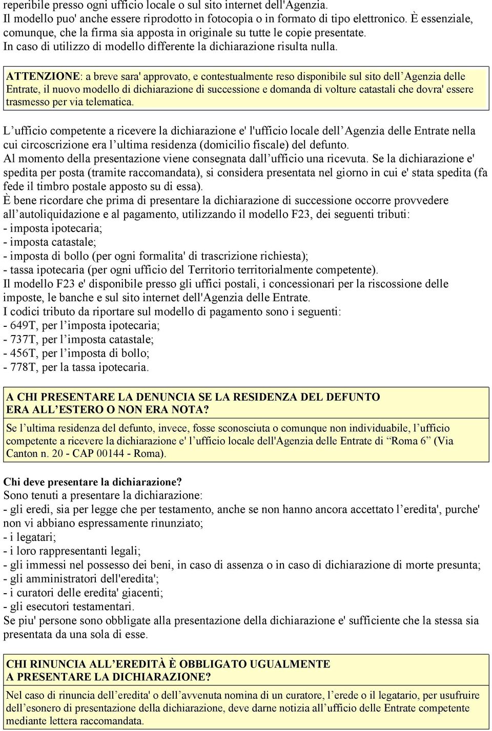 ATTENZIONE: a breve sara' approvato, e contestualmente reso disponibile sul sito dell Agenzia delle Entrate, il nuovo modello di dichiarazione di successione e domanda di volture catastali che dovra'