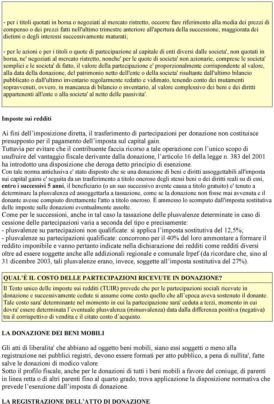 borsa, ne' negoziati al mercato ristretto, nonche' per le quote di societa' non azionarie, comprese le societa' semplici e le societa' di fatto, il valore della partecipazione e' proporzionalmente