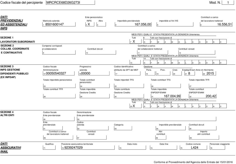 COORDINATE Compensi corrisposti al collaboratore Contributi dovuti MESI PER I QUALI E' STATA PRESENTATA LA DENUNCIA Uniemenss Tutti X Tutti con l'esclusione di G F M A M G L A S O N D Contributi a