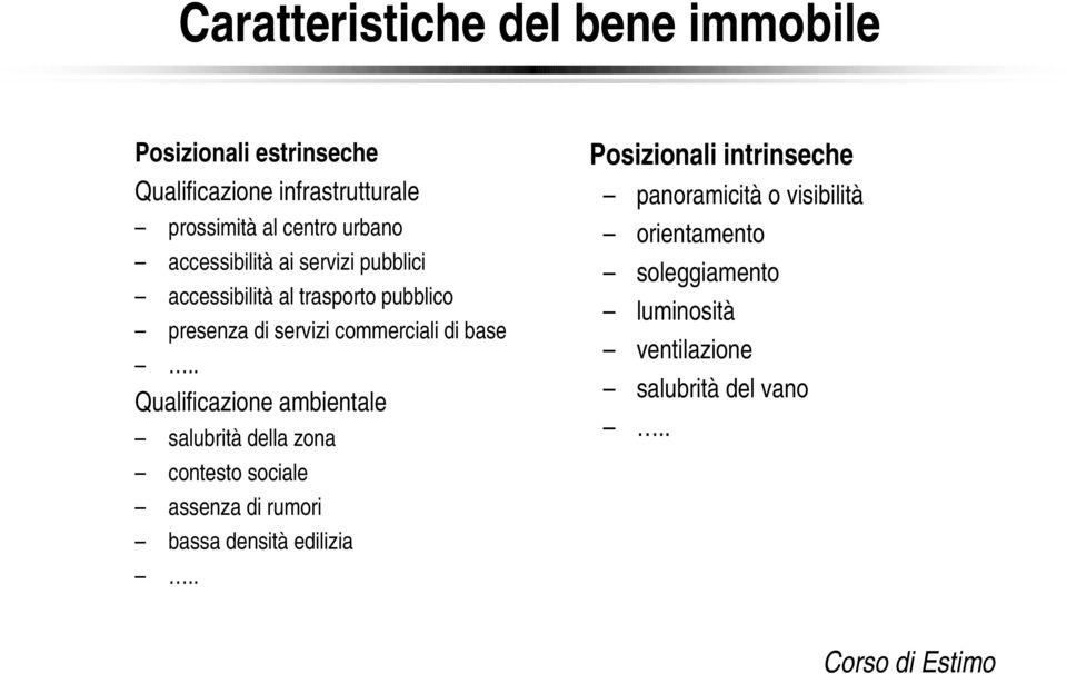 base.. Qualificazione ambientale salubrità della zona contesto sociale assenza di rumori bassa densità edilizia.