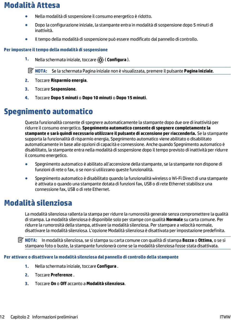 NOTA: Se la schermata Pagina iniziale non è visualizzata, premere il pulsante Pagina iniziale. 2. Toccare Risparmio energia. 3. Toccare Sospensione. 4.