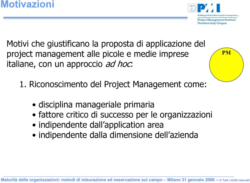 Riconoscimento del Project Management come: disciplina manageriale primaria fattore