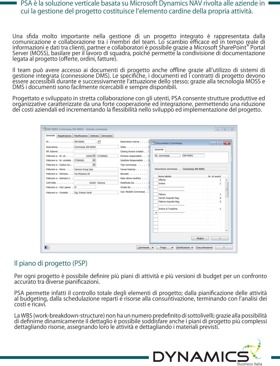 Lo scambio efficace ed in tempo reale di informazioni e dati tra clienti, partner e collaboratori è possibile grazie a Microsoft SharePoint Portal Server (MOSS), basilare per il lavoro di squadra,