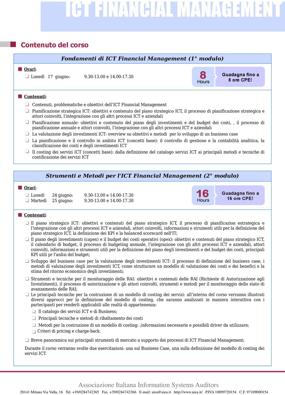 attori coinvolti, l integrazione con gli altri processi ICT e aziendali Pianificazione annuale: obiettivi e contenuto del piano degli investimenti e del budget dei costi,, il processo di