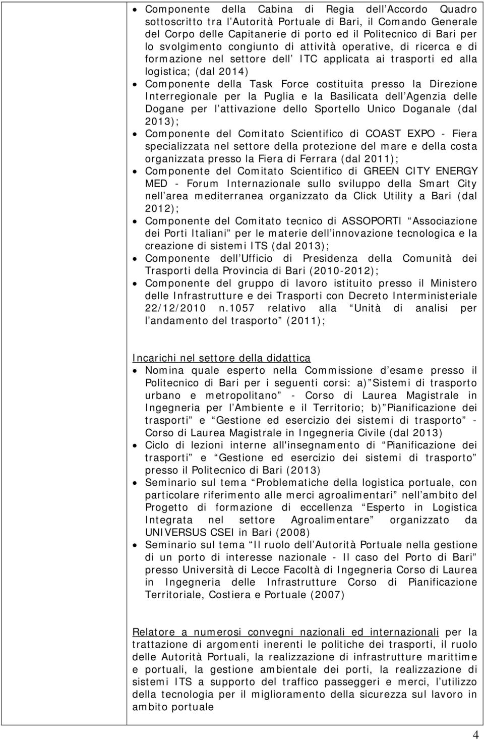 Basilicata dell Agenzia delle Dgane per l attivazine dell Sprtell Unic Dganale (dal 2013); Cmpnente del Cmitat Scientific di COAST EXPO - Fiera specializzata nel settre della prtezine del mare e