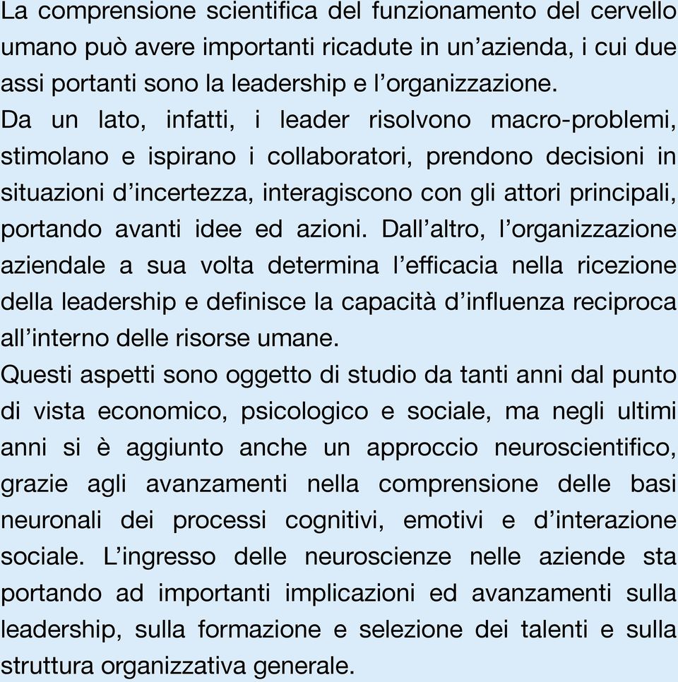 idee ed azioni. Dall altro, l organizzazione aziendale a sua volta determina l efficacia nella ricezione della leadership e definisce la capacità d influenza reciproca all interno delle risorse umane.