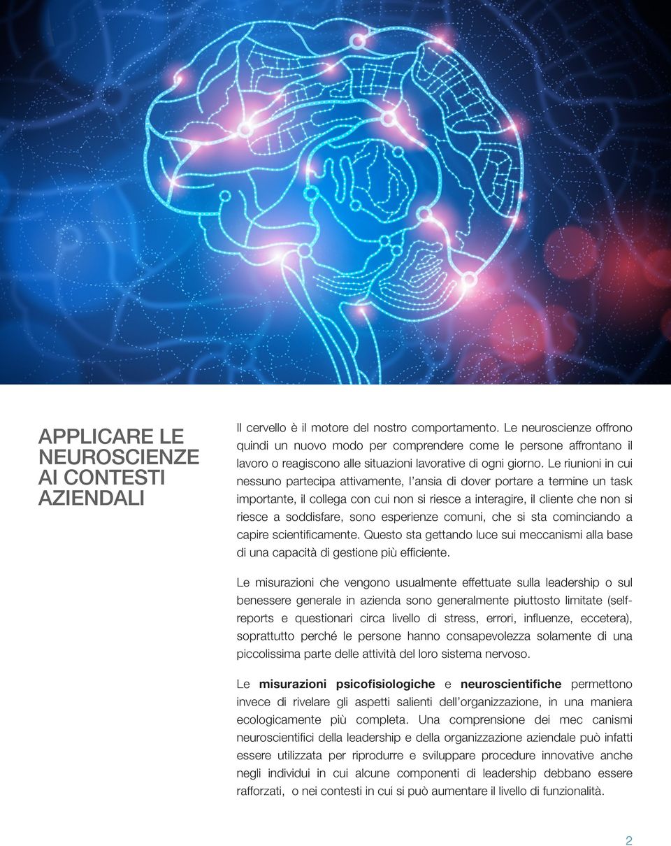 Le riunioni in cui nessuno partecipa attivamente, l ansia di dover portare a termine un task importante, il collega con cui non si riesce a interagire, il cliente che non si riesce a soddisfare, sono