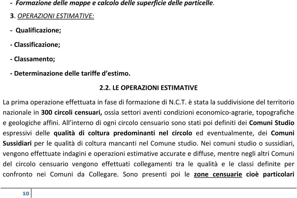 All interno di ogni circolo censuario sono stati poi definiti dei Comuni Studio espressivi delle qualità di coltura predominanti nel circolo ed eventualmente, dei Comuni Sussidiari per le qualità di