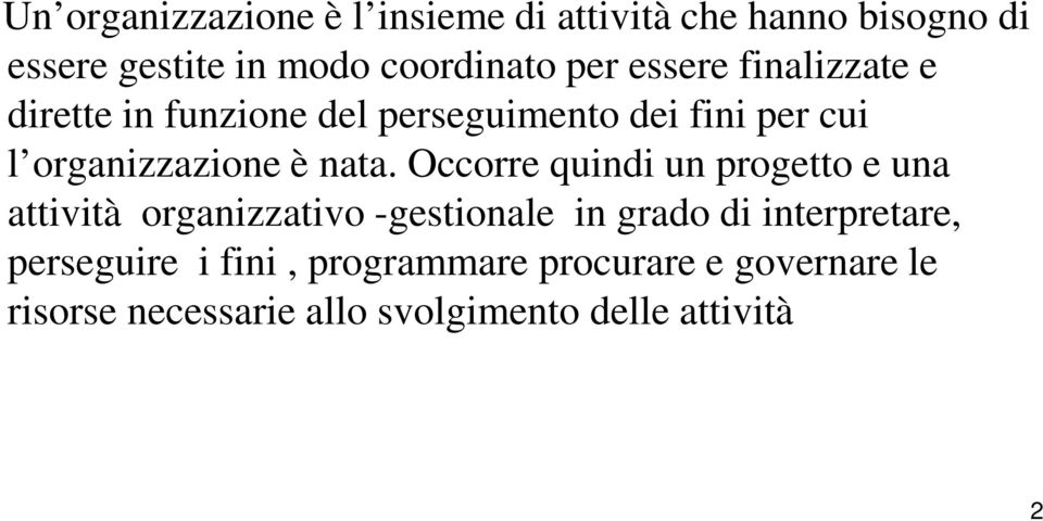 Occorre quindi un progetto e una attività organizzativo -gestionale in grado di interpretare,