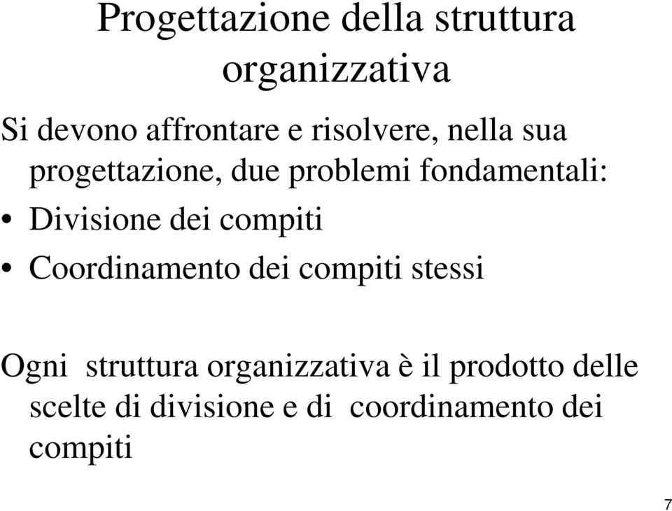 Divisione dei compiti Coordinamento dei compiti stessi Ogni struttura