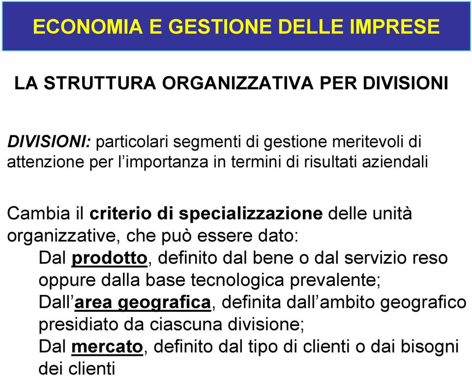 essere dato: Dal prodotto, definito dal bene o dal servizio reso oppure dalla base tecnologica prevalente; Dall area