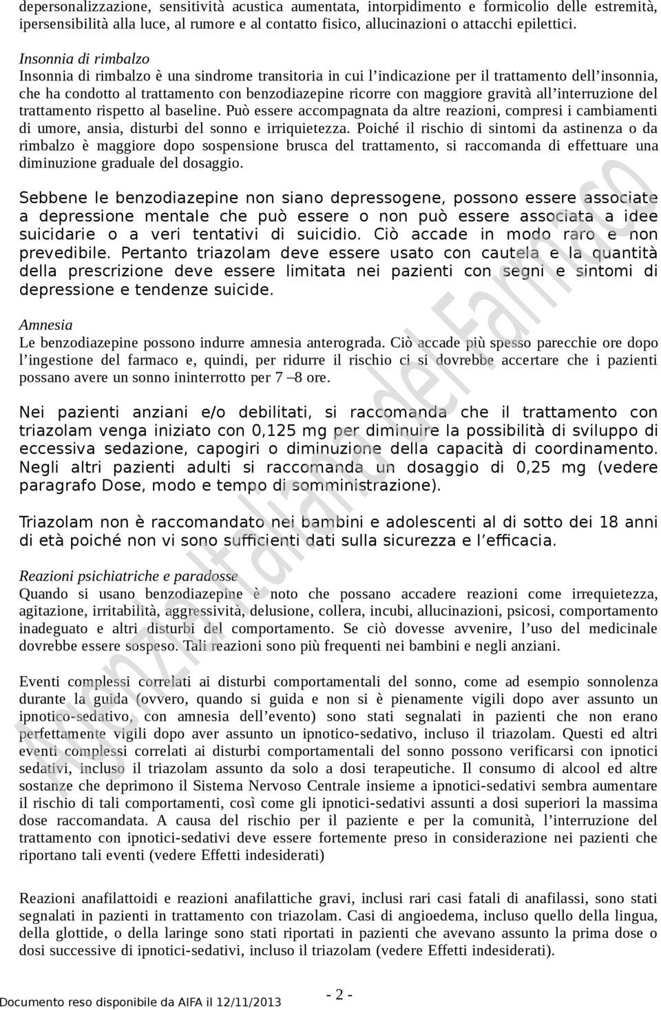 gravità all interruzione del trattamento rispetto al baseline. Può essere accompagnata da altre reazioni, compresi i cambiamenti di umore, ansia, disturbi del sonno e irriquietezza.