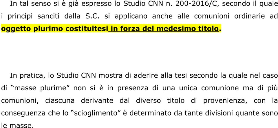 In pratica, lo Studio CNN mostra di aderire alla tesi secondo la quale nel caso di masse plurime non si è in presenza di una unica