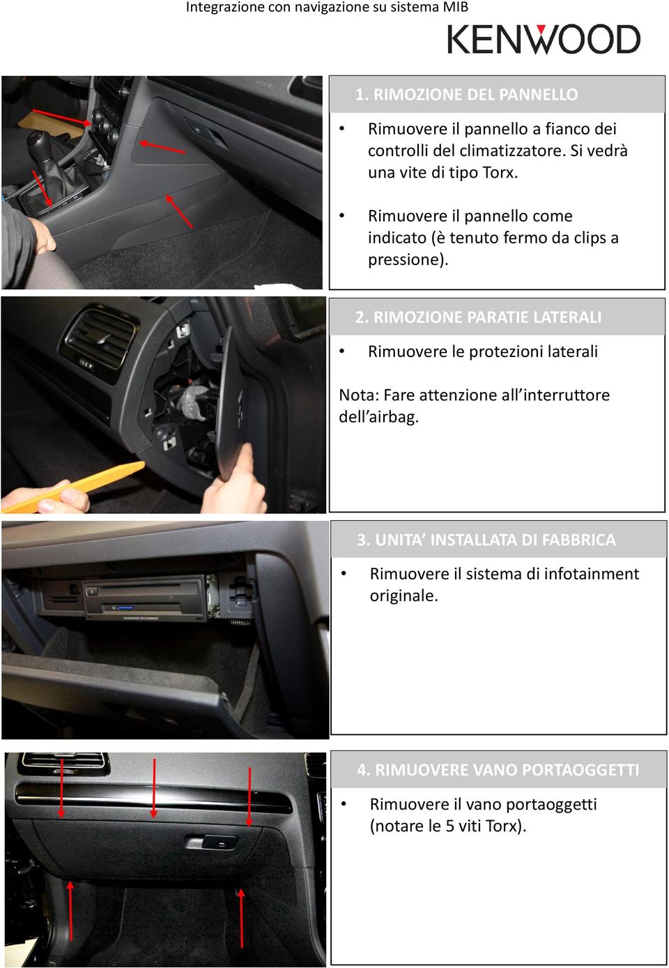 RIMOZIONE PARATIE LATERALI Rimuovere le protezioni laterali Nota: Fare attenzione all interruttore dell airbag. 3.