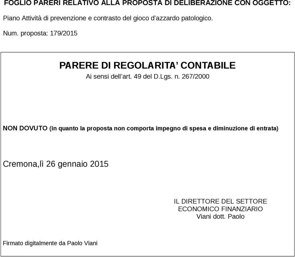 n. 267/2000 NON DOVUTO (in quanto la proposta non comporta impegno di spesa e diminuzione di entrata) Cremona,lì