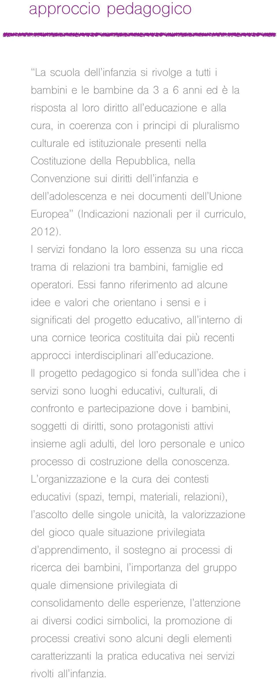 nazionali per il curriculo, 2012). I servizi fondano la loro essenza su una ricca trama di relazioni tra bambini, famiglie ed operatori.