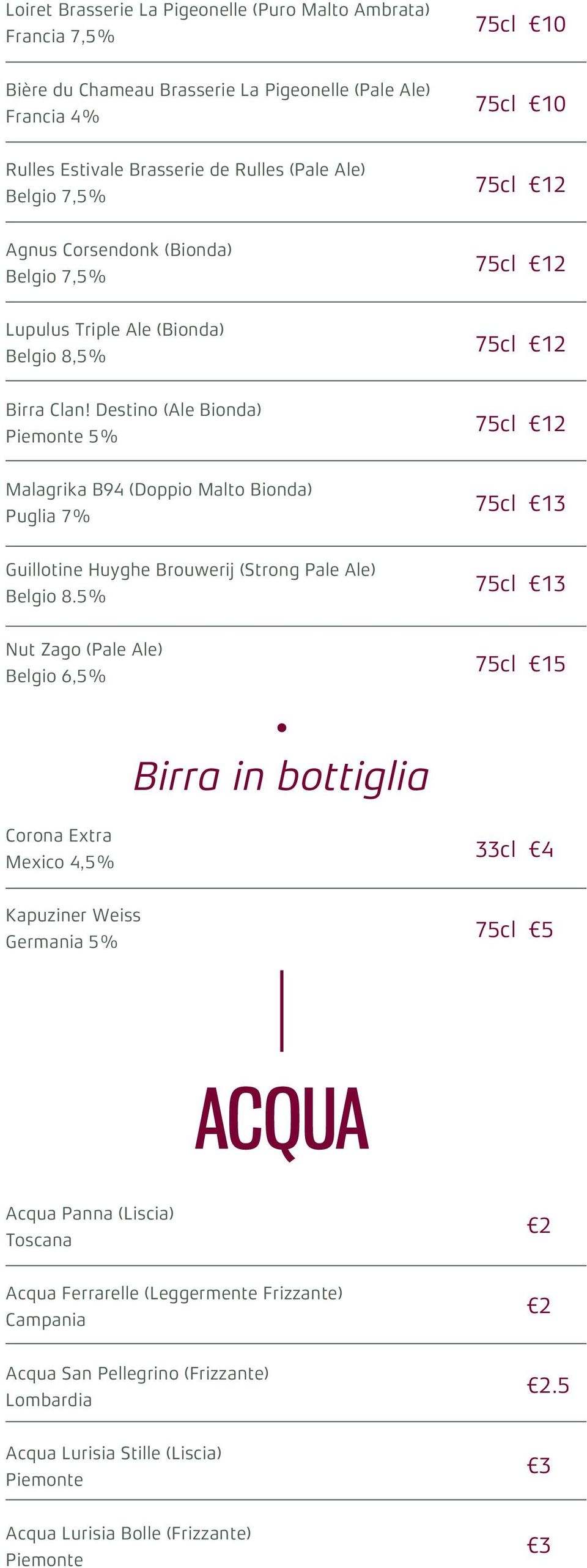 Destino (Ale Bionda) Piemonte 5% 75cl Malagrika B94 (Doppio Malto Bionda) Puglia 7% 75cl 13 Guillotine Huyghe Brouwerij (Strong Pale Ale) Belgio 8.