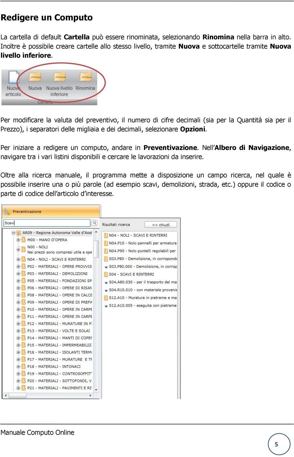 Per modificare la valuta del preventivo, il numero di cifre decimali (sia per la Quantità sia per il Prezzo), i separatori delle migliaia e dei decimali, selezionare Opzioni.