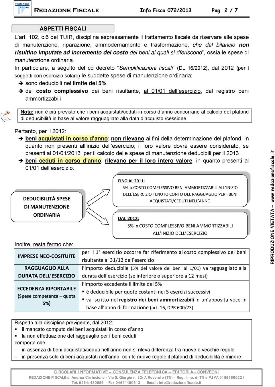 incremento del costo dei beni ai quali si riferiscono, ossia le spese di manutenzione ordinaria.