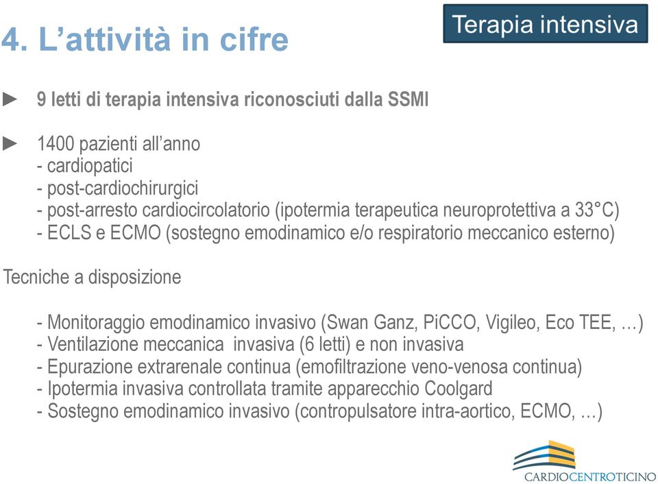Monitoraggio emodinamico invasivo (Swan Ganz, PiCCO, Vigileo, Eco TEE, ) - Ventilazione meccanica invasiva (6 letti) e non invasiva - Epurazione extrarenale