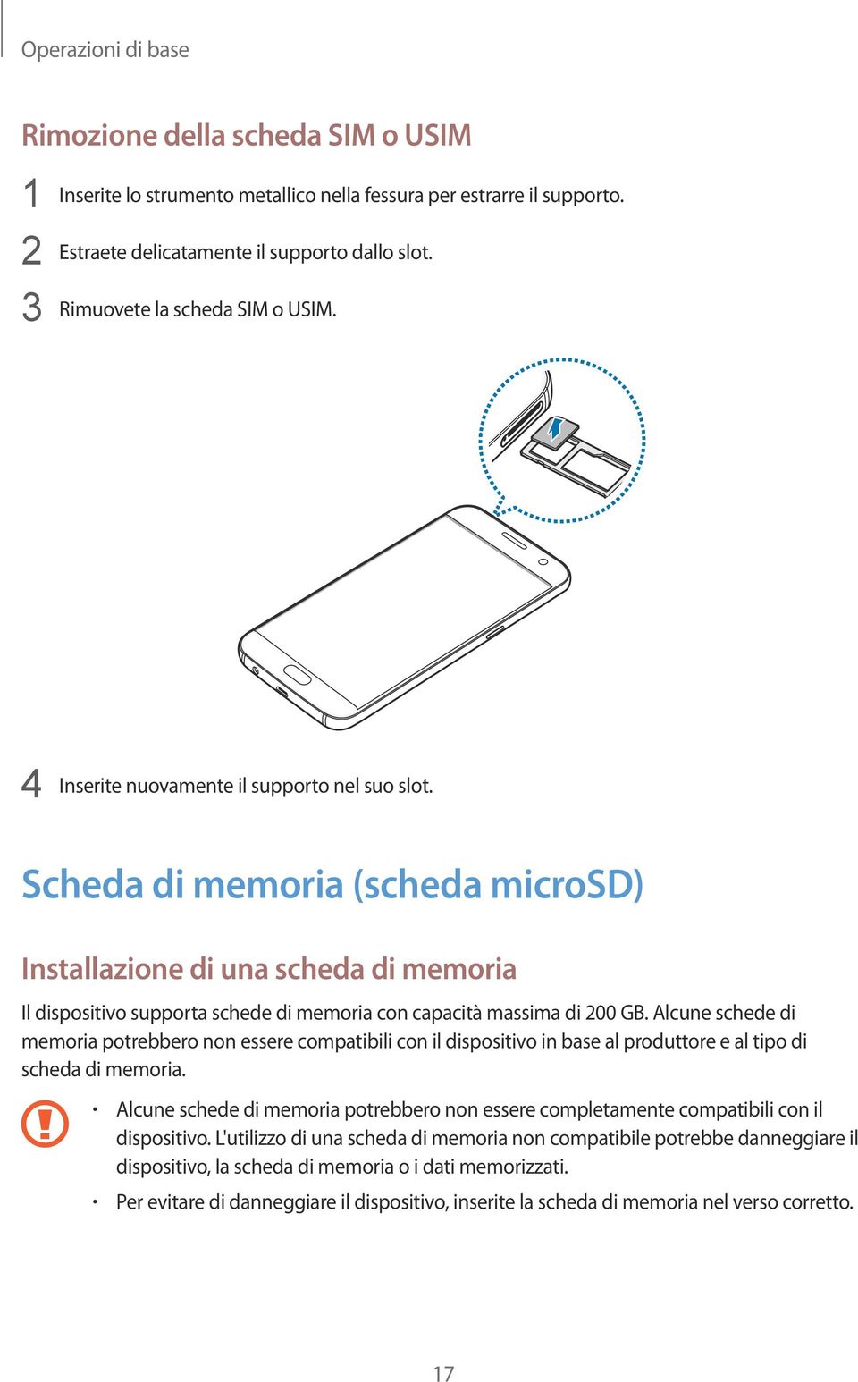 Scheda di memoria (scheda microsd) Installazione di una scheda di memoria Il dispositivo supporta schede di memoria con capacità massima di 200 GB.