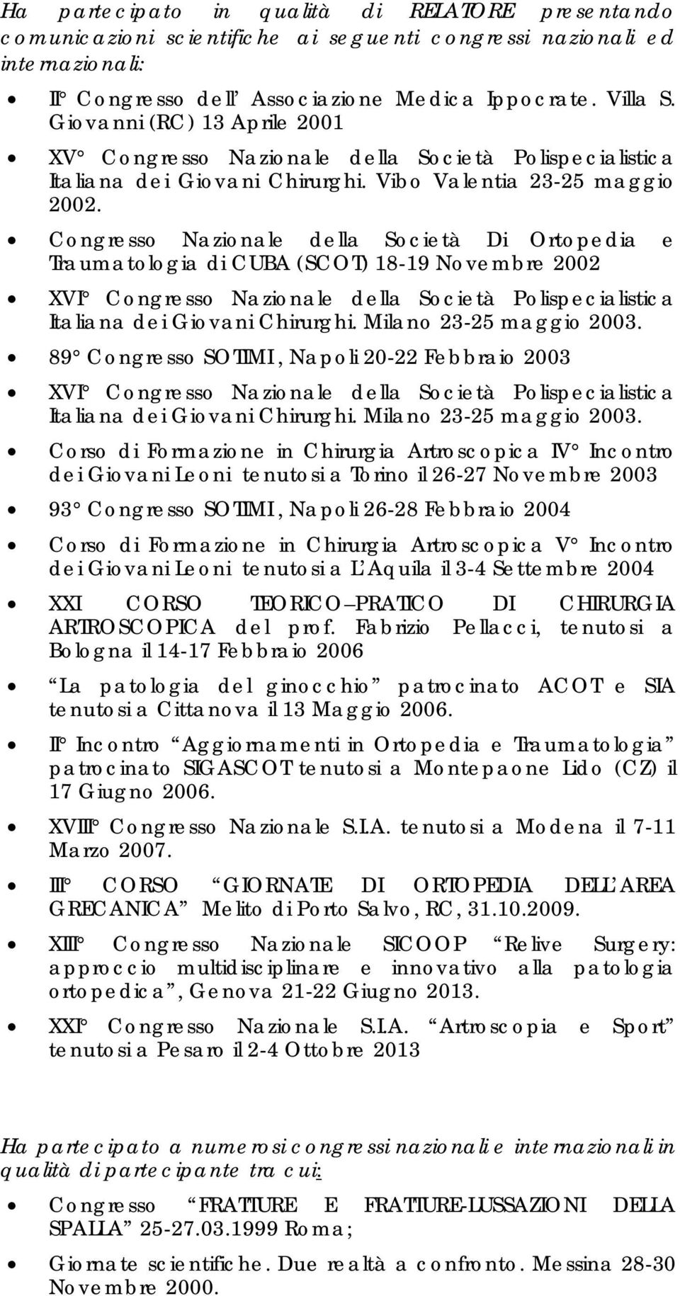 Congresso Nazionale della Società Di Ortopedia e Traumatologia di CUBA (SCOT) 18-19 Novembre 2002 XVI Congresso Nazionale della Società Polispecialistica Italiana dei Giovani Chirurghi.