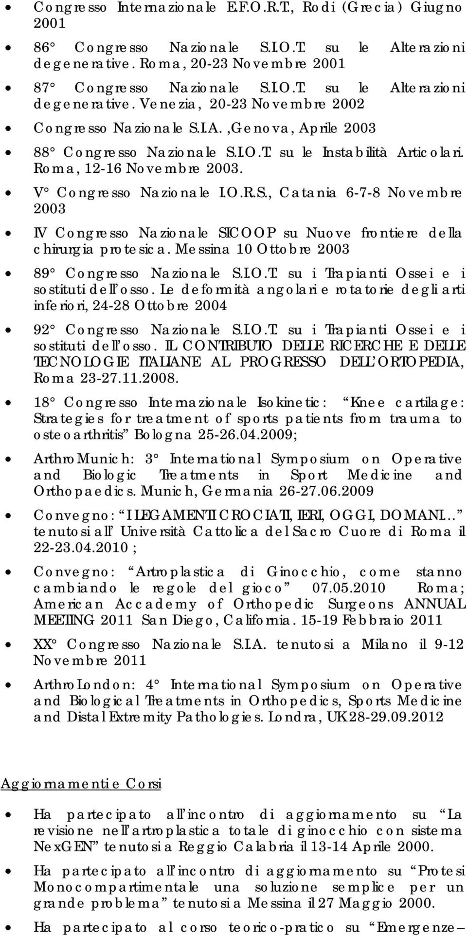Messina 10 Ottobre 2003 89 Congresso Nazionale S.I.O.T. su i Trapianti Ossei e i sostituti dell osso.