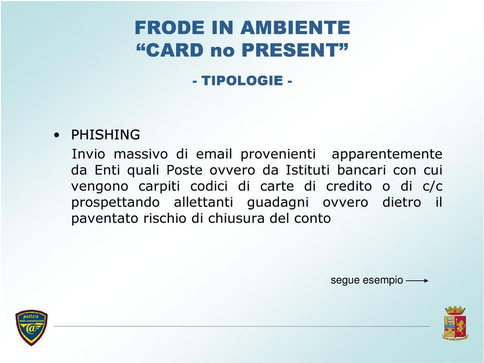 cui vengono carpiti codici di carte di credito o di c/c prospettando allettanti