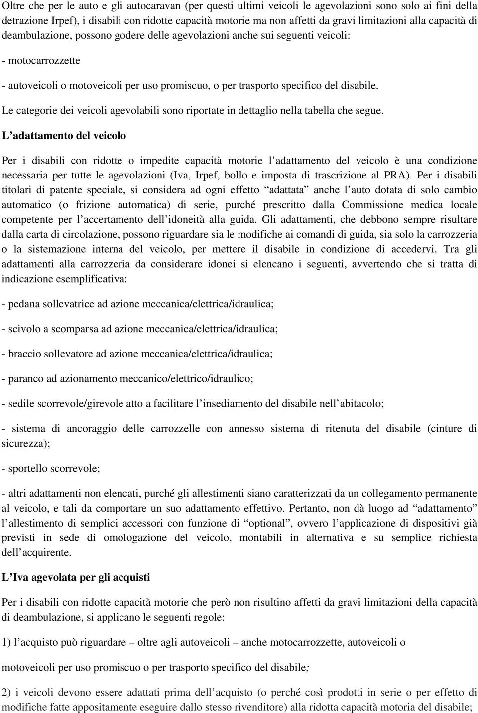 del disabile. Le categorie dei veicoli agevolabili sono riportate in dettaglio nella tabella che segue.