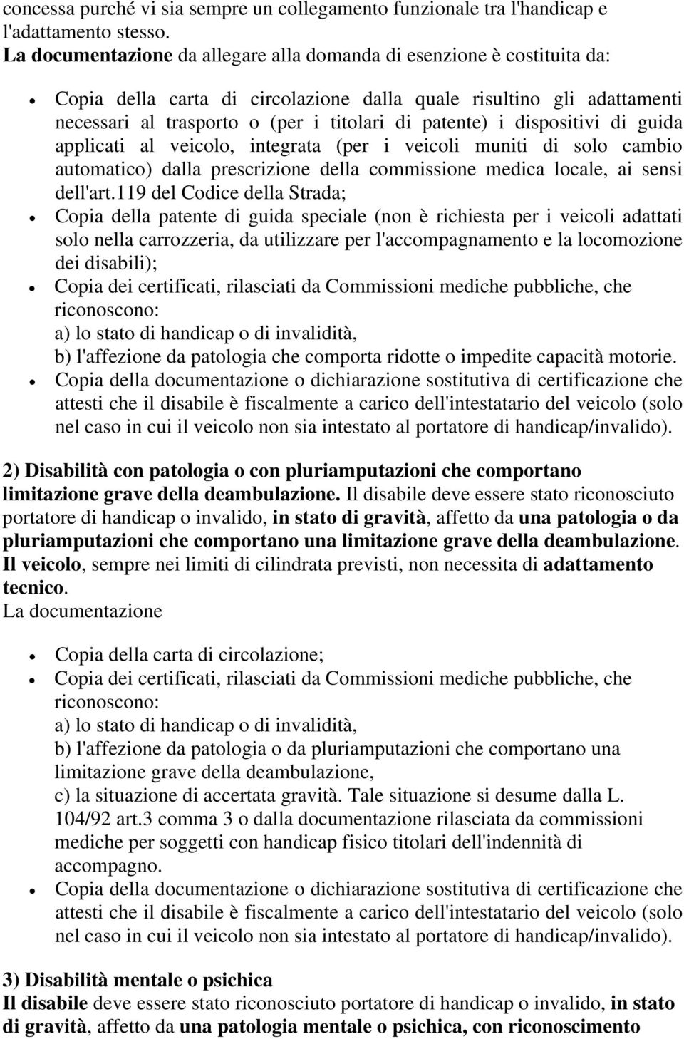 dispositivi di guida applicati al veicolo, integrata (per i veicoli muniti di solo cambio automatico) dalla prescrizione della commissione medica locale, ai sensi dell'art.