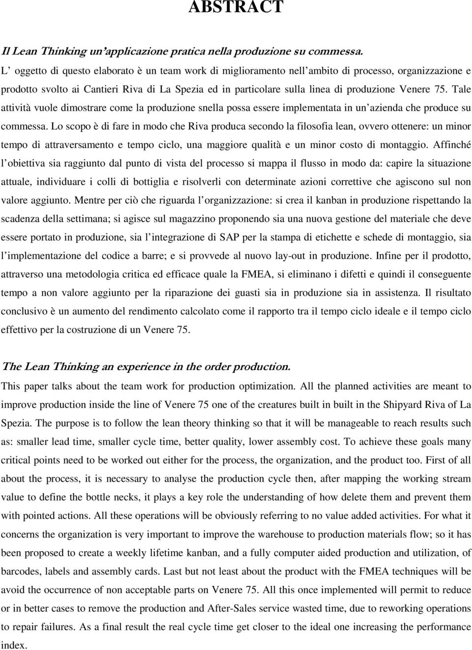 Venere 75. Tale attività vuole dimostrare come la produzione snella possa essere implementata in un azienda che produce su commessa.