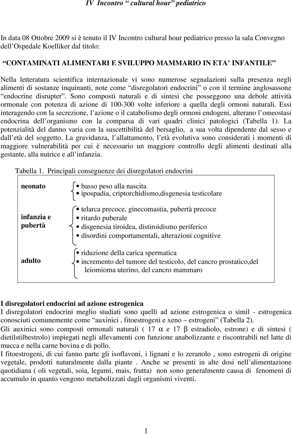 con il termine anglosassone endocrine disrupter.