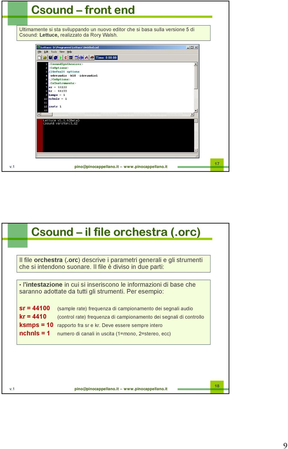 Il file è diviso in due parti: l intestazione in cui si inseriscono le informazioni di base che saranno adottate da tutti gli strumenti.