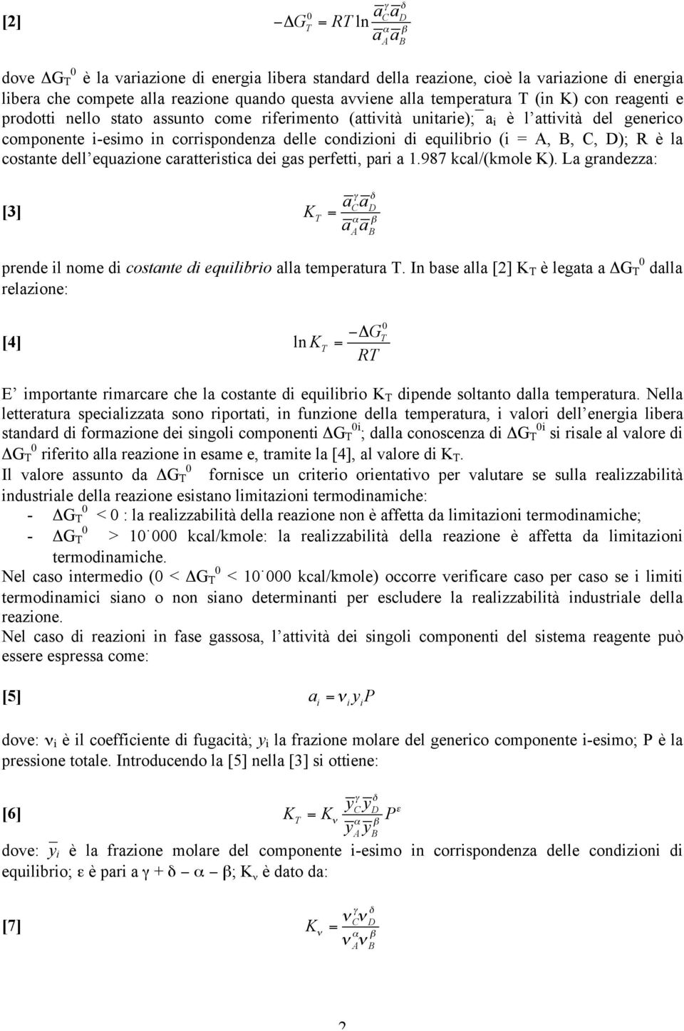 equilibrio (i = A, B, C, D); R è la costante dell equazione caratteristica dei gas perfetti, pari a 1.987 kcal/(kmole K).