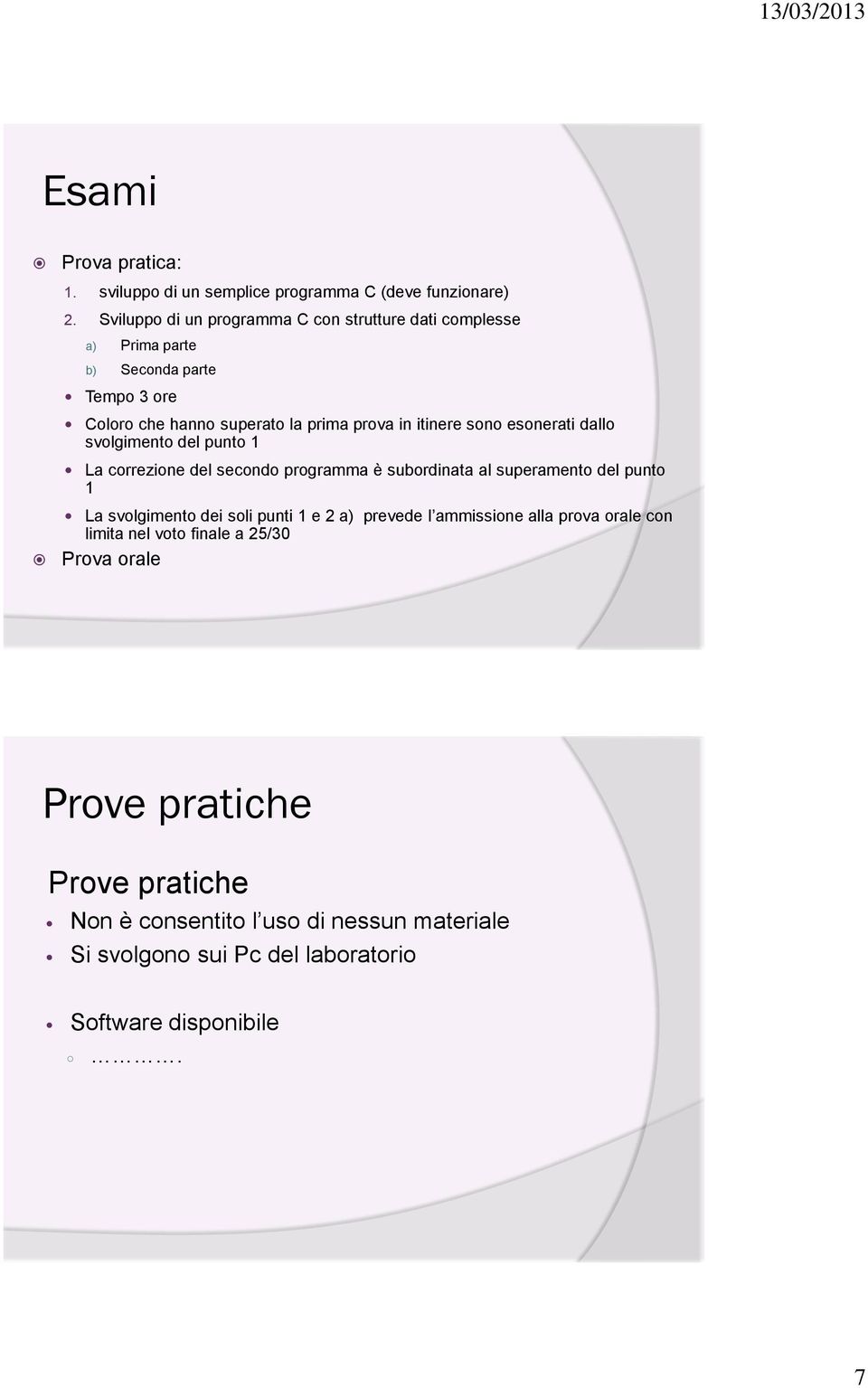 sono esonerati dallo svolgimento del punto 1 La correzione del secondo programma è subordinata al superamento del punto 1 La svolgimento dei soli punti