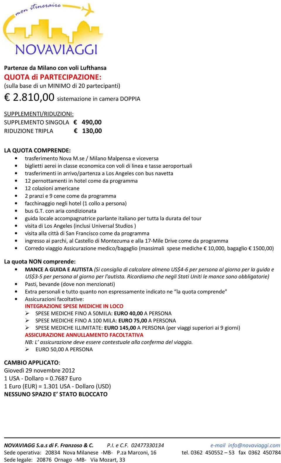 se / Milano Malpensa e viceversa biglietti aerei in classe economica con voli di linea e tasse aeroportuali trasferimenti in arrivo/partenza a Los Angeles con bus navetta 12 pernottamenti in hotel