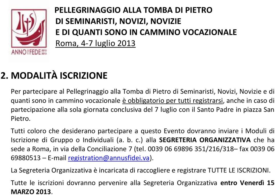 di partecipazione alla sola giornata conclusiva del 7 luglio con il Santo Padre in piazza San Pietro.