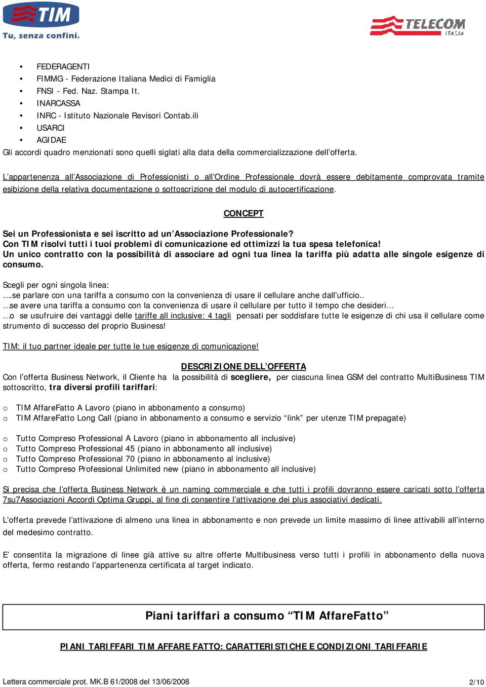 L appartenenza all Associazione di Professionisti o all Ordine Professionale dovrà essere debitamente comprovata tramite esibizione della relativa documentazione o sottoscrizione del modulo di