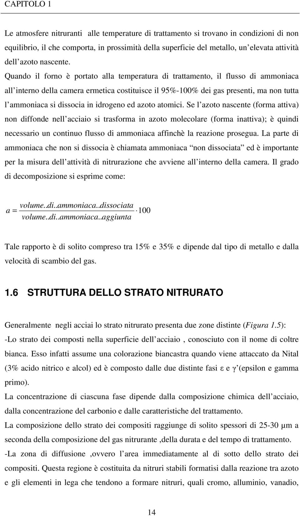 Quando il forno è portato alla temperatura di trattamento, il flusso di ammoniaca all interno della camera ermetica costituisce il 95%-100% dei gas presenti, ma non tutta l ammoniaca si dissocia in